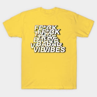 F*ck The Bad Vibes - Positivity Statement Design T-Shirt